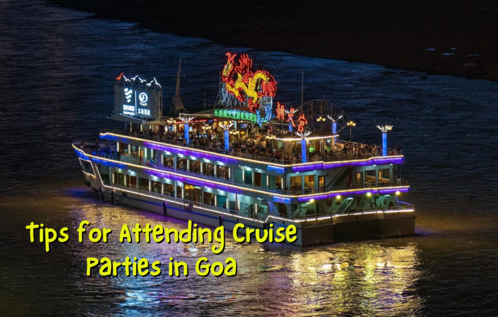 Tips for Attending Cruise Parties in Goa
